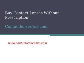 Buy Contact Lenses Without Prescription - www.contactlenses4us.com.pptx